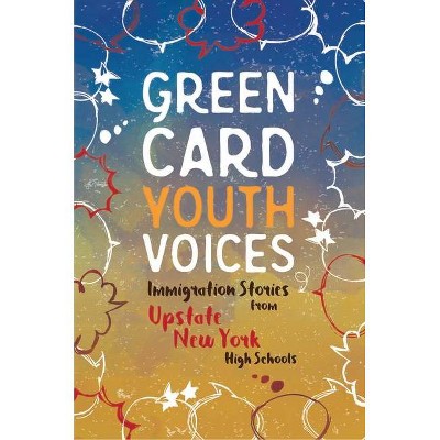 Immigration Stories from Upstate New York High Schools - (Green Card Youth Voices) by  Tea Rozman Clark & Julie Vang (Paperback)