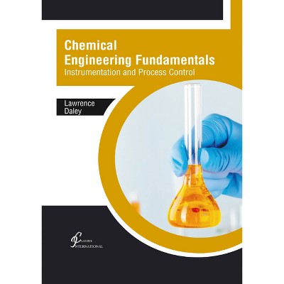 Chemical Engineering Fundamentals: Instrumentation and Process Control - by  Lawrence Daley (Hardcover)