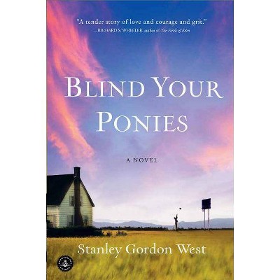 Blind Your Ponies - by  Stanley Gordon West (Paperback)