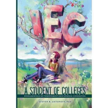 A Student of Colleges - by  Steven R Antonoff (Paperback)