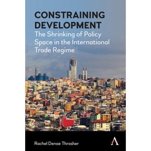 Constraining Development - by  Rachel Denae Thrasher (Paperback) - 1 of 1