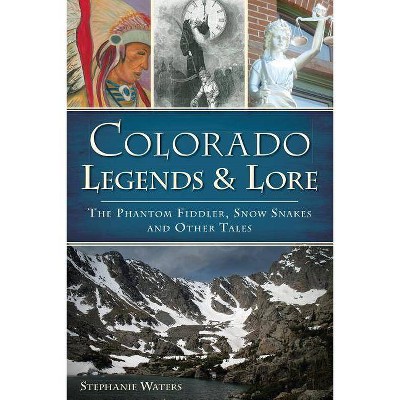Colorado Legends & Lore: The Phantom Fiddler, Snow Snakes an - by Stephanie Waters (Paperback)