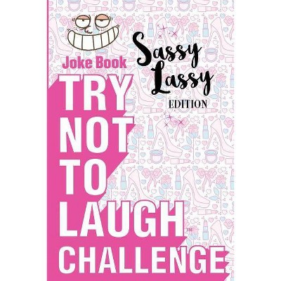 Try Not to Laugh Challenge - Sassy Lassy Edition - by  Crazy Corey (Paperback)