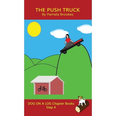 The Push Truck Chapter Book - (Dog on a Log Chapter Books) by  Pamela Brookes (Hardcover)