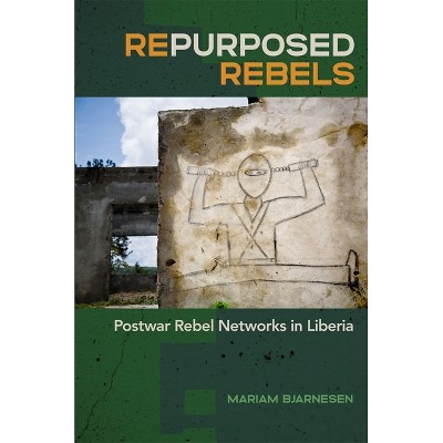 Repurposed Rebels - (Studies in Security and International Affairs) by Mariam Bjarnesen