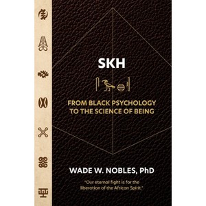 SKH, From Black Psychology to the Science of Being - by  Wade Nobles (Paperback) - 1 of 1