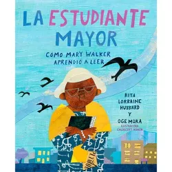 La Estudiante Mayor: Cómo Mary Walker Aprendió a Leer / The Oldest Student: How Mary Walker Learned to Read - by  Rita Lorraine Hubbard (Hardcover)
