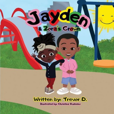 Jayden & Zora's Crown - (I Am Me) by  Trevor D (Paperback)