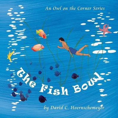 The Fish Bowl - (Owl on the Corner) by  David C Hoernschemeyer (Paperback)