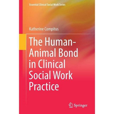 The Human-Animal Bond in Clinical Social Work Practice - by  Katherine Compitus (Paperback)
