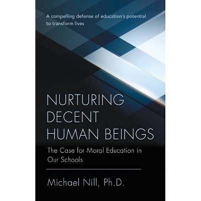 Nurturing Decent Human Beings - by  Michael Nill (Paperback)