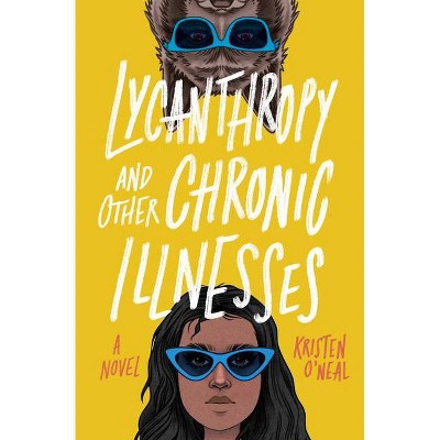 Lycanthropy and Other Chronic Illnesses - by  Kristen O'Neal (Hardcover)