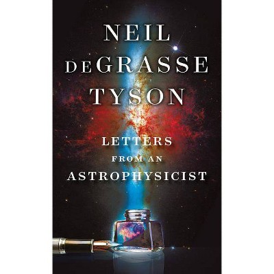 Letters from an Astrophysicist - by  Neil Degrasse Tyson (Hardcover)