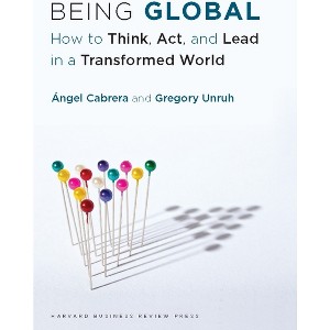 Being Global - by  Ángel Cabrera & Gregory Unruh (Hardcover) - 1 of 1