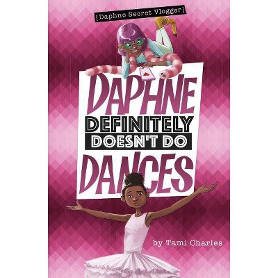 Daphne Definitely Doesn't Do Dances - (Daphne, Secret Vlogger) by  Tami Charles (Paperback)