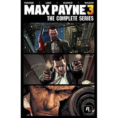 Max Payne 3: The Complete Series - by  Dan Houser & Sam Lake (Hardcover)