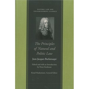 The Principles of Natural and Politic Law - (Natural Law and Enlightenment Classics) by  Jean-Jacques Burlamaqui (Paperback) - 1 of 1