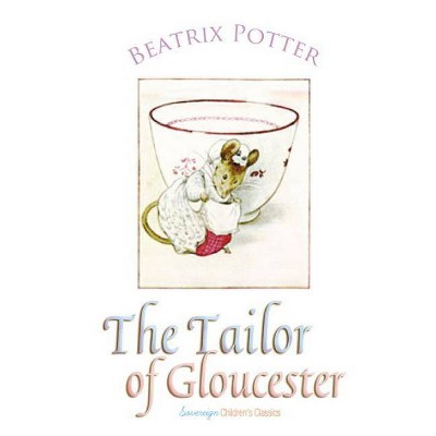 The Tailor of Gloucester - (Peter Rabbit Tales) by  Beatrix Potter (Paperback)
