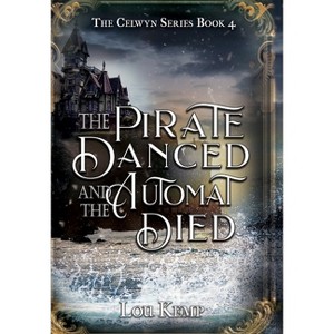 The Pirate Danced and the Automat Died - (Celwyn) by  Lou Kemp (Hardcover) - 1 of 1