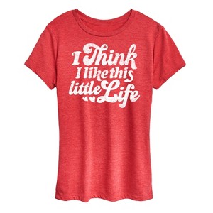 Women's - Instant Message - I Think I Like This Little Life Short Sleeve Graphic T-Shirt - 1 of 4