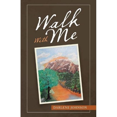 Walk with Me - by  Darlene Johnson (Paperback)