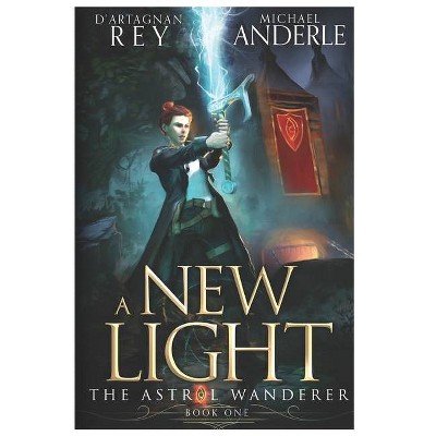 A New Light - (The Astral Wanderer) by  D'Artagnan Rey & Michael Anderle (Paperback)