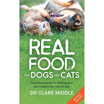 Real Food for Dogs and Cats - 2nd Edition by  Middle (Paperback)