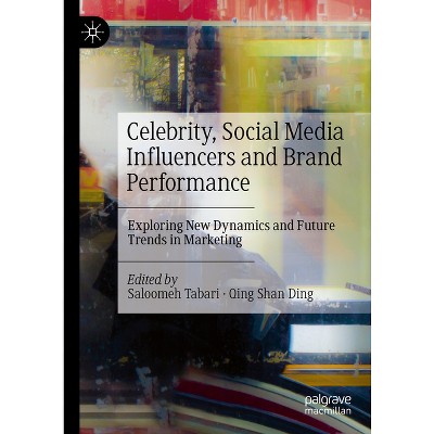 Celebrity, Social Media Influencers and Brand Performance - by  Saloomeh Tabari & Qing Shan Ding (Hardcover)