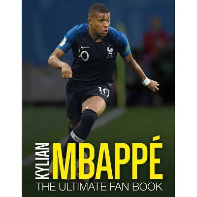 Kylian Mbappe - (Ultimate Soccer Fan Books) by  Iain Spragg (Hardcover)