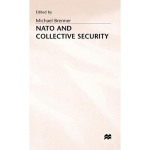 NATO and Collective Security - by  Michael J Brenner (Hardcover) - 1 of 1