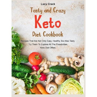 Tasty and Crazy Keto Diet Cookbook - by  Lucy Crack (Hardcover)