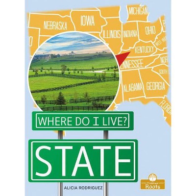 State - (Where Do I Live?) by  Alicia Rodriguez (Paperback)