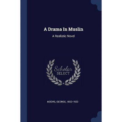 A Drama in Muslin - by  George Moore (Paperback)