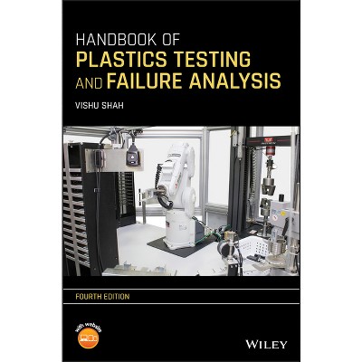 Handbook of Plastics Testing and Failure Analysis - 4th Edition by  Vishu Shah (Hardcover)