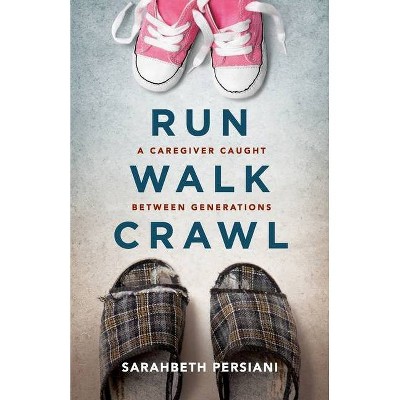 Run Walk Crawl - by  Sarahbeth Persiani (Paperback)