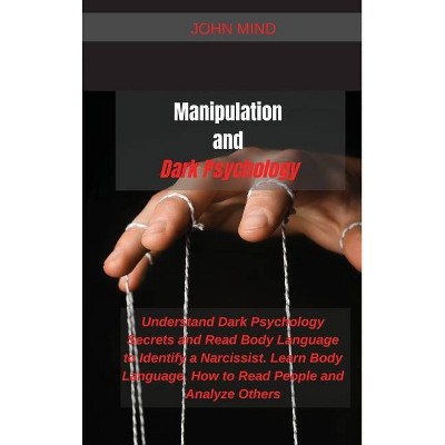 Manipulation and Dark Psychology - (Hardcover)