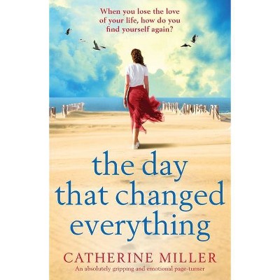 The Day that Changed Everything - by  Catherine Miller (Paperback)