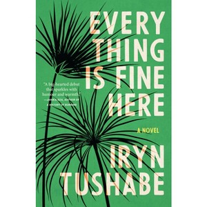 Everything Is Fine Here - by  Iryn Tushabe (Paperback) - 1 of 1