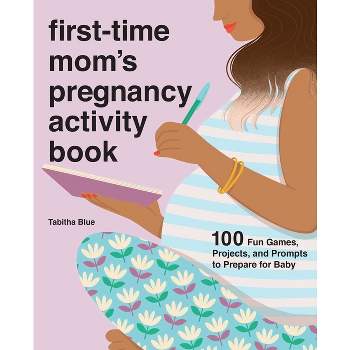 First-Time Mom's Pregnancy Activity Book - (First Time Moms) by  Tabitha Blue (Paperback)