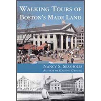 Walking Tours of Boston's Made Land - by  Nancy S Seasholes (Paperback)
