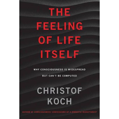  The Feeling of Life Itself - (Mit Press) by  Christof Koch (Hardcover) 