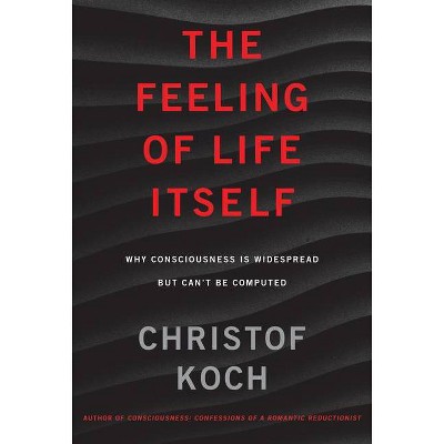  The Feeling of Life Itself - (Mit Press) by  Christof Koch (Hardcover) 