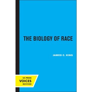 The Biology of Race, Revised Edition - by  James C King (Paperback) - 1 of 1