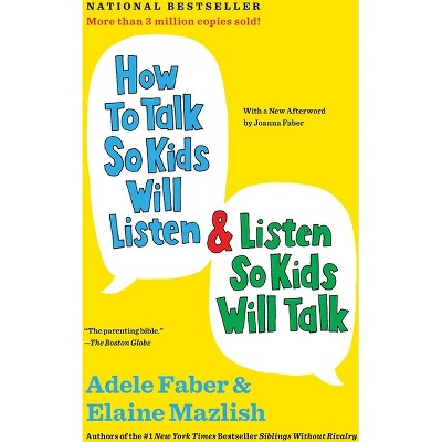 How to Talk So Kids Will Listen & Listen So Kids Will Talk - (The How to Talk) 30th Edition by  Adele Faber & Elaine Mazlish (Paperback)
