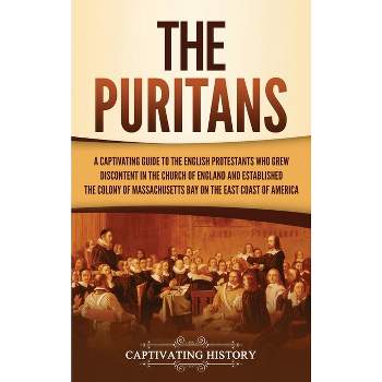 The Puritans - by  Captivating History (Hardcover)