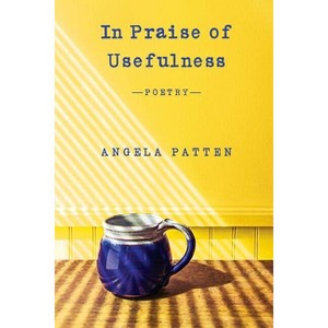 In Praise of Usefulness - by  Angela Patten (Paperback) - 1 of 1