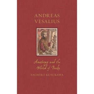 Andreas Vesalius - (Renaissance Lives) by  Sachiko Kusukawa (Hardcover) - 1 of 1