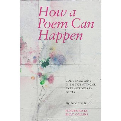 How a Poem Can Happen - by  Andrew Kuhn (Paperback)