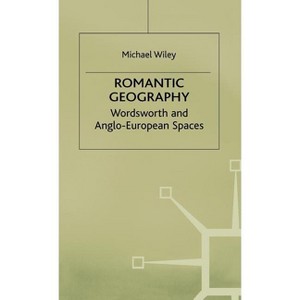 Romantic Geography - (Romanticism in Perspective: Texts, Cultures, Histories) by  M Wiley (Hardcover) - 1 of 1