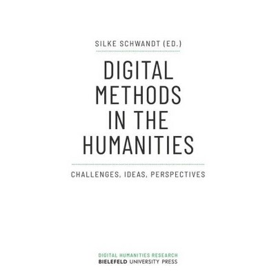 Digital Methods in the Humanities - (Digital Humanities Research) by  Silke Schwandt (Paperback)